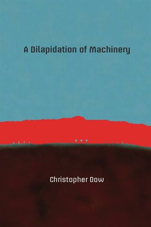 A Dilapidation of Machinery (Paperback)