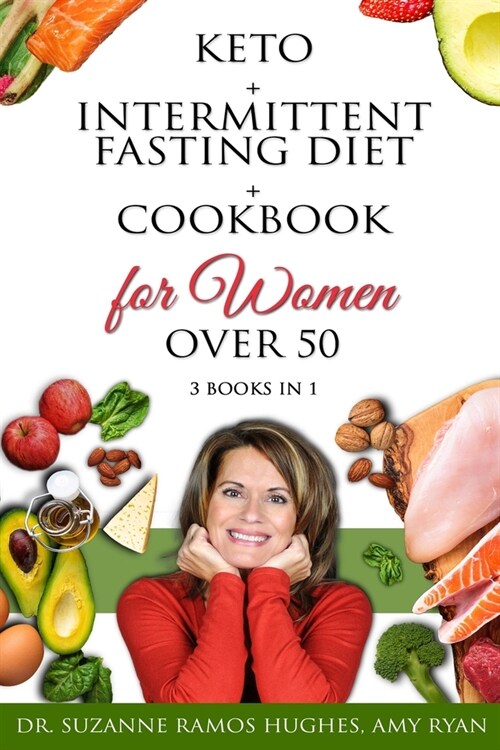 Keto + Intermittent Fasting Diet + Cookbook for Women Over 50: 3 BOOKS IN 1: The Ultimate Weight Loss Diet Guide for Seniors. Reset your Metabolism Af (Paperback)