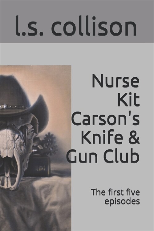 Nurse Kit Carsons Knife & Gun Club: The first five episodes (Paperback)