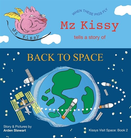 Mz Kissy Tells a Story of Back to Space: When These Pigs Fly (Hardcover)