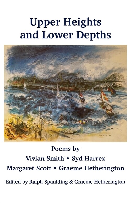Upper Heights and Lower Depths: Poems by Vivian Smith, Sid Harrex, Margaret Scott, Graeme Hetherington (Paperback)