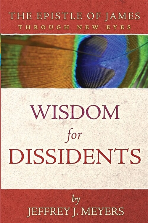 Wisdom for Dissidents: The Epistle of James Through New Eyes (Paperback)