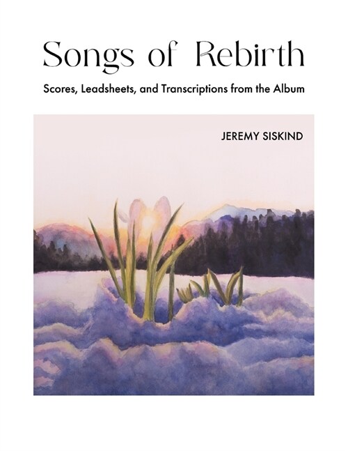 Songs of Rebirth: Scores, Leadsheets, and Transcriptions from the Album (Paperback)