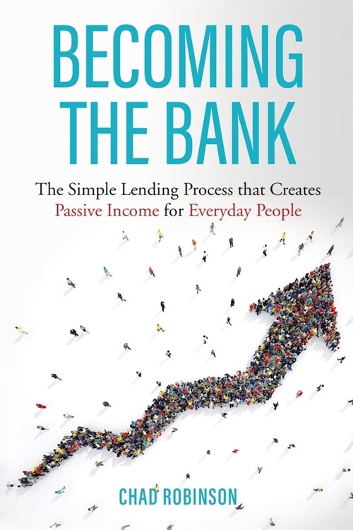 Becoming the Bank: The Simple Lending Process that Creates Passive Income for Everyday People (Paperback)