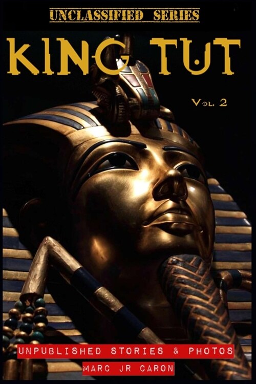 King Tut Unclassified: Unpublished Stories and Photos (Paperback)