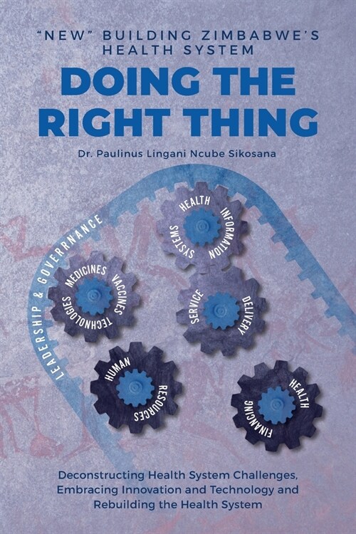 Doing the Right Thing: New Building Zimbabwes Health System: New Building Zimbabwes Health System: New Building: New Building Zimbab (Paperback)