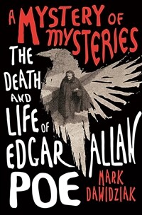 (A) mystery of mysteries: the death and life of Edgar Allan Poe