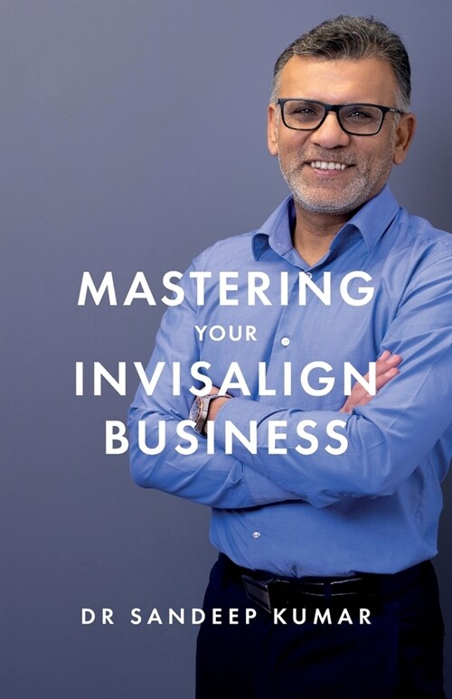 Mastering Your Invisalign Business (Paperback)