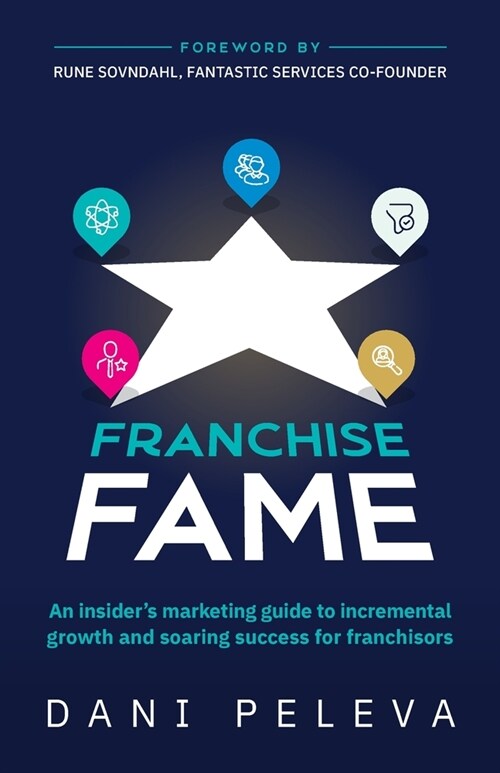 Franchise Fame: An insiders marketing guide to incremental growth and soaring success for franchisors (Paperback)