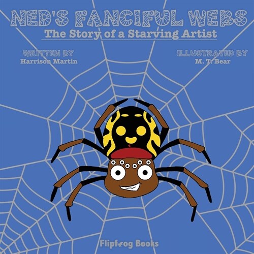 Neds Fanciful Webs: The Story of a Starving Artist (Paperback)