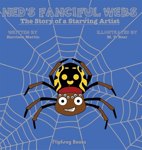 Neds Fanciful Webs: The Story of a Starving Artist (Hardcover)