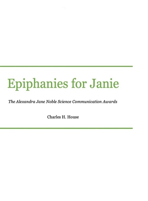 Epiphanies for Janie: Alexandra Jane Noble Science Communication Awards (Hardcover)