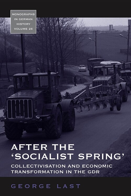 After the Socialist Spring : Collectivisation and Economic Transformation in the GDR (Paperback)
