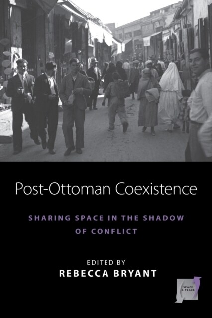 Post-Ottoman Coexistence : Sharing Space in the Shadow of Conflict (Paperback)