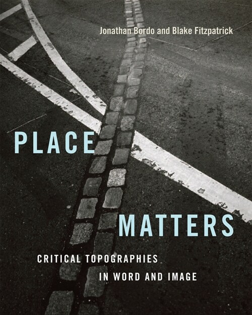 Place Matters: Critical Topographies in Word and Image (Hardcover)