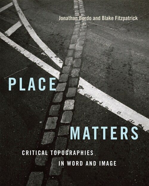 Place Matters: Critical Topographies in Word and Image (Paperback)