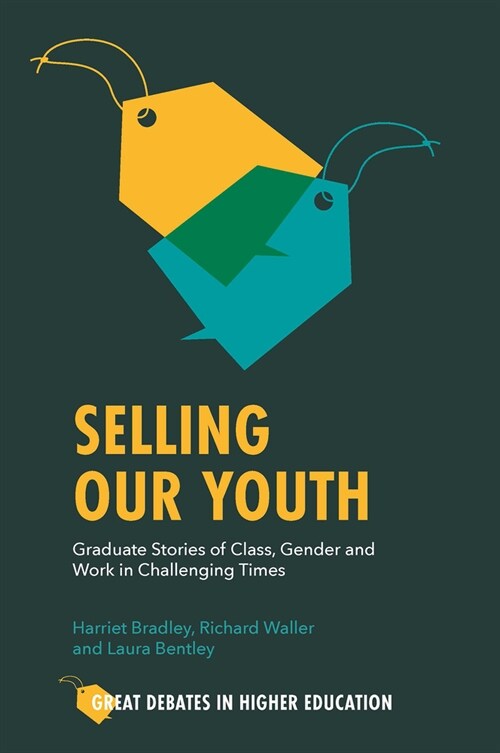 Selling Our Youth : Graduate Stories of Class, Gender and Work in Challenging Times (Paperback)