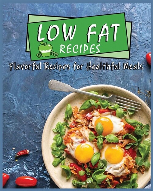 Low Fat Recipes: Flavorful Recipes for Healthful Meals (Paperback)