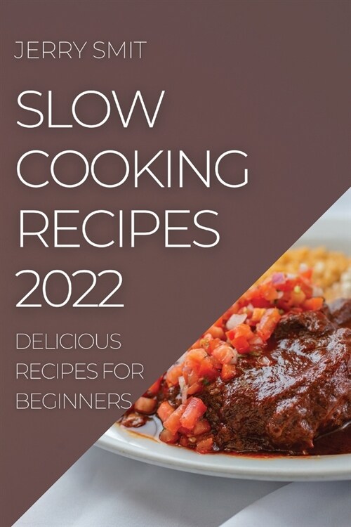 Slow Cooking Recipes 2022: Delicious Recipes for Beginners (Paperback)