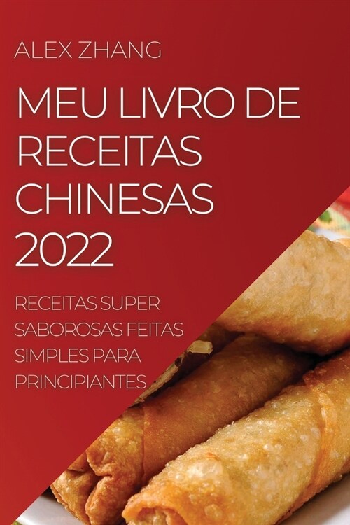 Meu Livro de Receitas Chinesas 2022: Receitas Super Saborosas Feitas Simples Para Principiantes (Paperback)