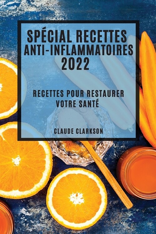 Sp?ial Recettes Anti-Inflammatoires 2022: Recettes Pour Restaurer Votre Sant? (Paperback)