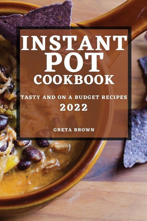 Instant Pot Cookbook 2022: Tasty and on a Budget Recipes (Paperback)