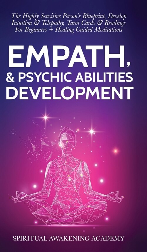 Empath & Psychic Abilities Development: The Highly Sensitive Persons Blueprint, Develop Intuition & Telepathy, Tarot Cards & Readings For Beginners ] (Hardcover)