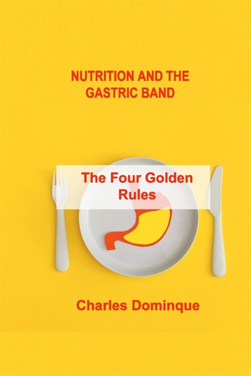 Nutrition and the Gastric Band: The Four Golden Rules (Paperback)