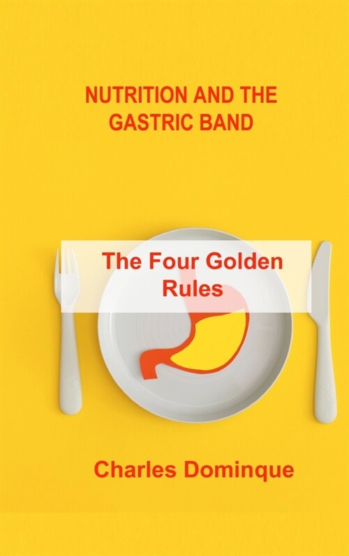 Nutrition and the Gastric Band: The Four Golden Rules (Hardcover)