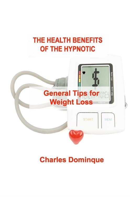 The Health Benefits of the Hypnotic Gastric: General Tips for Weight Loss (Paperback)