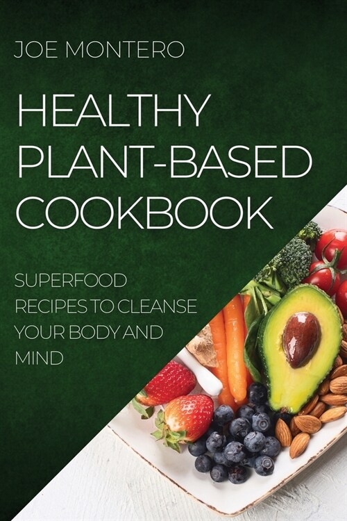 Healthy Plant-Based Cookbook 2022: Superfood Recipes to Cleanse Your Body and Mind (Paperback)