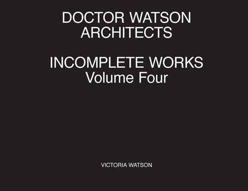 Doctor Watson Architects Incomplete Works Volume Four (Paperback)