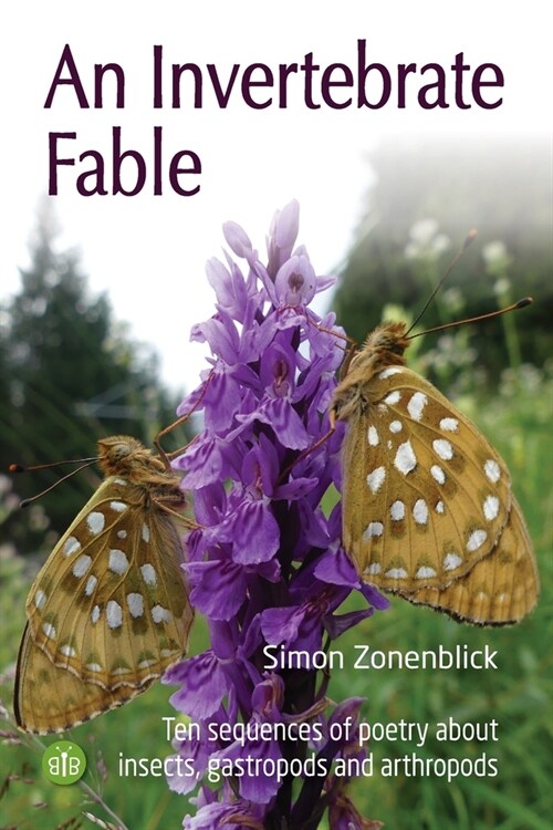An Invertebrate Fable : Ten sequences of poetry about insects, gastropods and arthropods (Paperback)