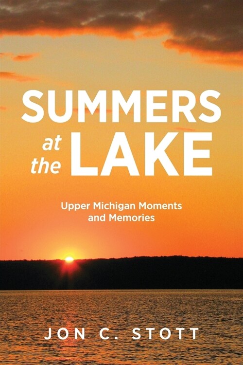 Summers at the Lake: Upper Michigan Moments and Memories (Paperback)