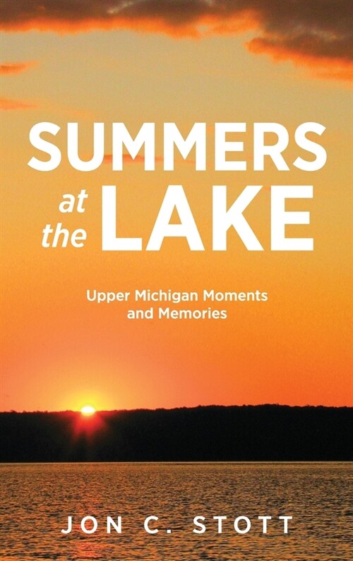 Summers at the Lake: Upper Michigan Moments and Memories (Hardcover)