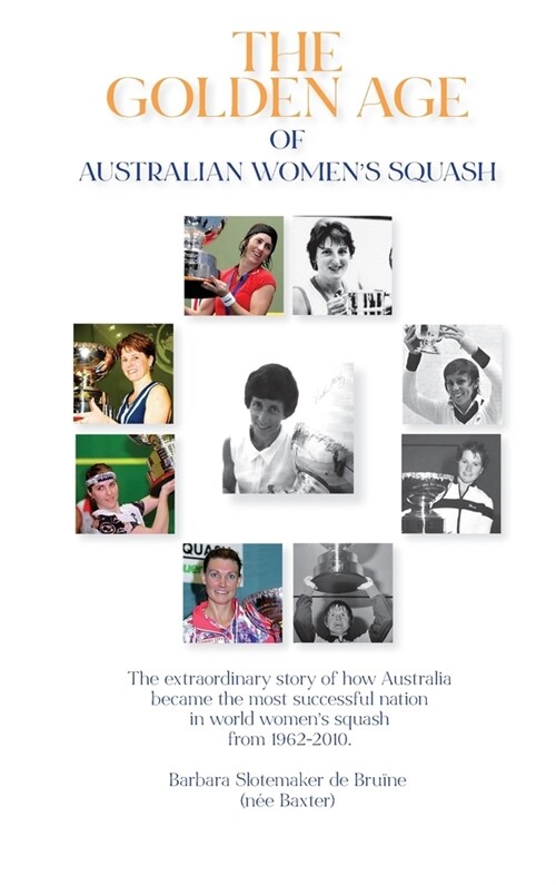 The Golden Age of Australian Womens Squash (Hardcover)