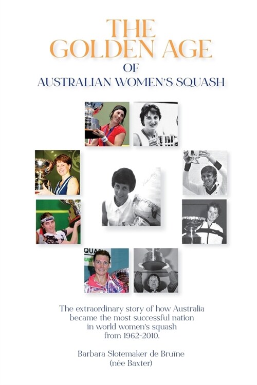 The Golden Age of Australian Womens Squash (Paperback)