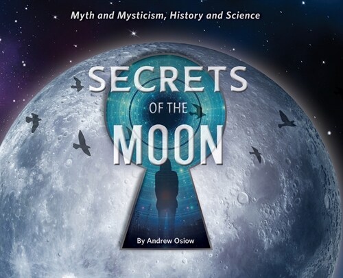 Secrets of the Moon: Myth and Mysticism, History and Science (Hardcover)