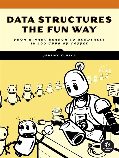 Data Structures the Fun Way: An Amusing Adventure with Coffee-Filled Examples (Paperback)