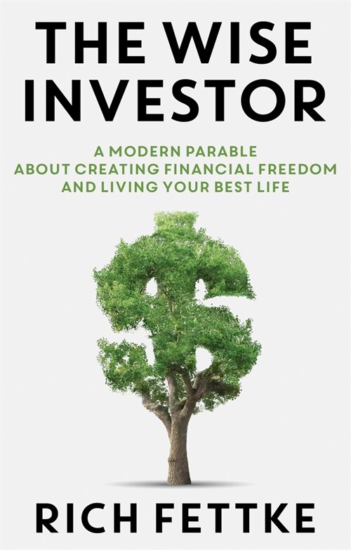 The Wise Investor: A Modern Parable about Creating Financial Freedom and Living Your Best Life (Hardcover)