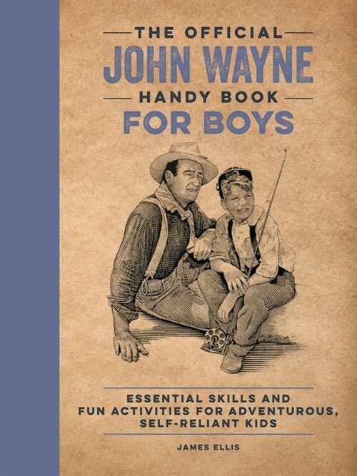 The Official John Wayne Handy Book for Boys: Essential Skills and Fun Activities for Adventurous, Self-Reliant Kids (Paperback)