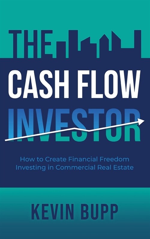 The Cash Flow Investor: How to Create Financial Freedom Investing in Commercial Real Estate (Hardcover)
