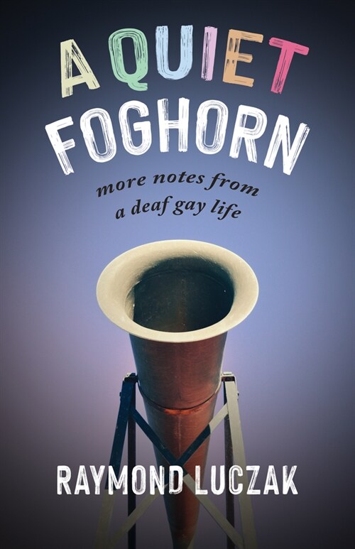 A Quiet Foghorn: More Notes from a Deaf Gay Life (Paperback)
