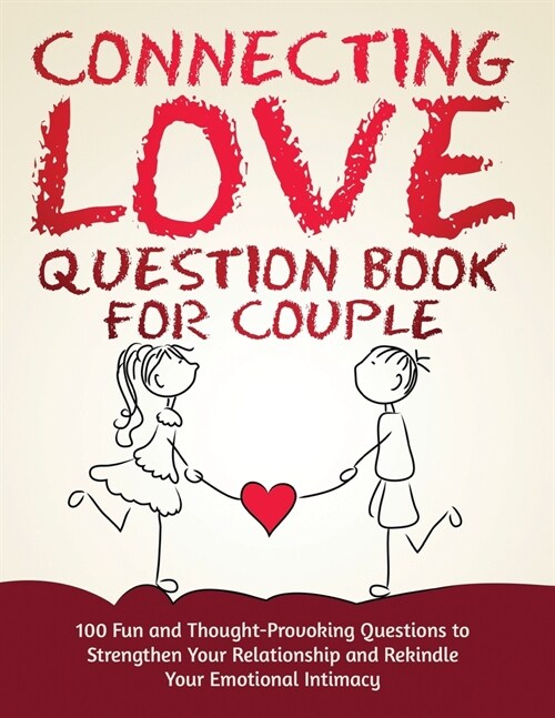 Connecting Love Question Book for Couple: 100 Fun and Thought-Provoking Questions to Strengthen Your Relationship and Rekindle Your Emotional Intimacy (Paperback)