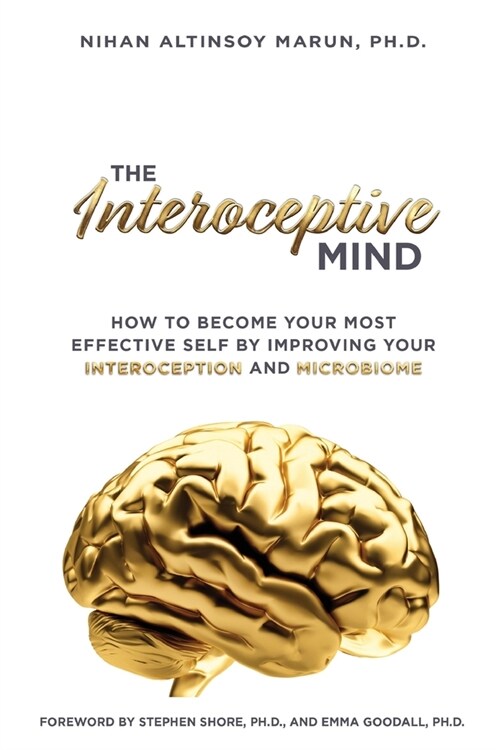 The Interoceptive Mind: How to Become Your Most Effective Self by Improving Your Interoception and Microbiome (Paperback)