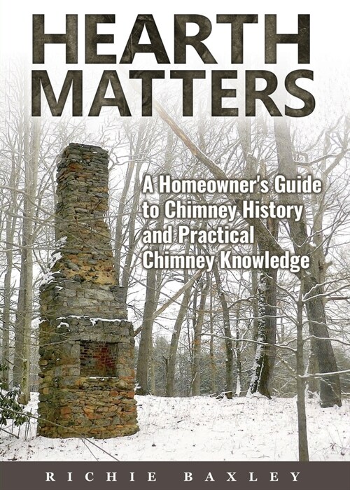 Hearth Matters: A Homeowners Guide to Chimney History and Practical Chimney Knowledge (Paperback)