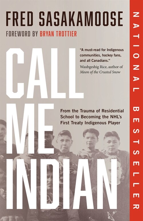 Call Me Indian: From the Trauma of Residential School to Becoming the Nhls First Treaty Indigenous Player (Paperback)
