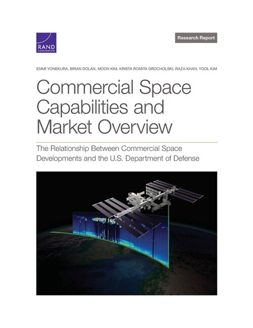 Commercial Space Capabilities and Market Overview: The Relationship Between Commercial Space Developments and the U.S. Department of Defense (Paperback)