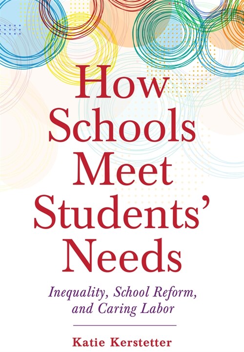 How Schools Meet Students Needs: Inequality, School Reform, and Caring Labor (Paperback)