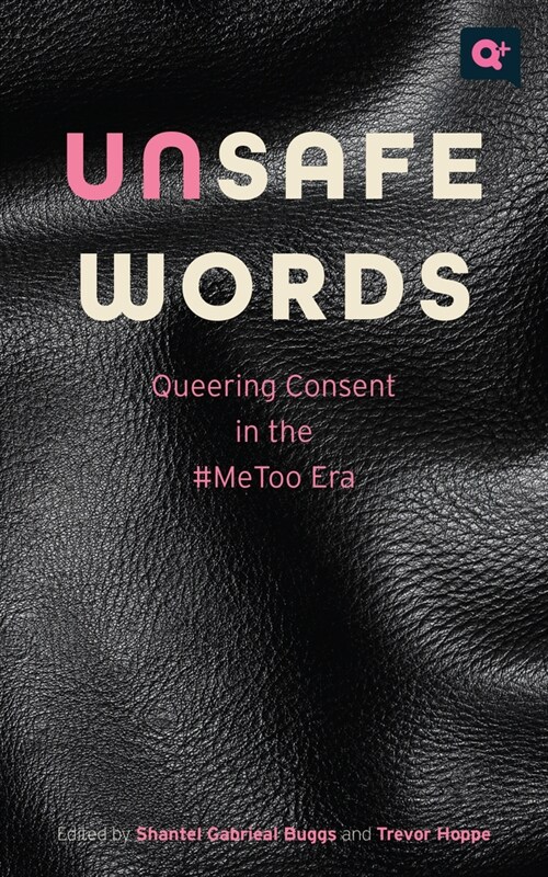 Unsafe Words: Queering Consent in the #Metoo Era (Paperback)